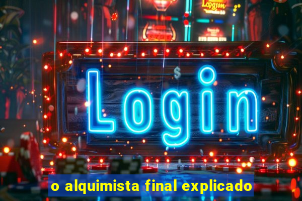 o alquimista final explicado